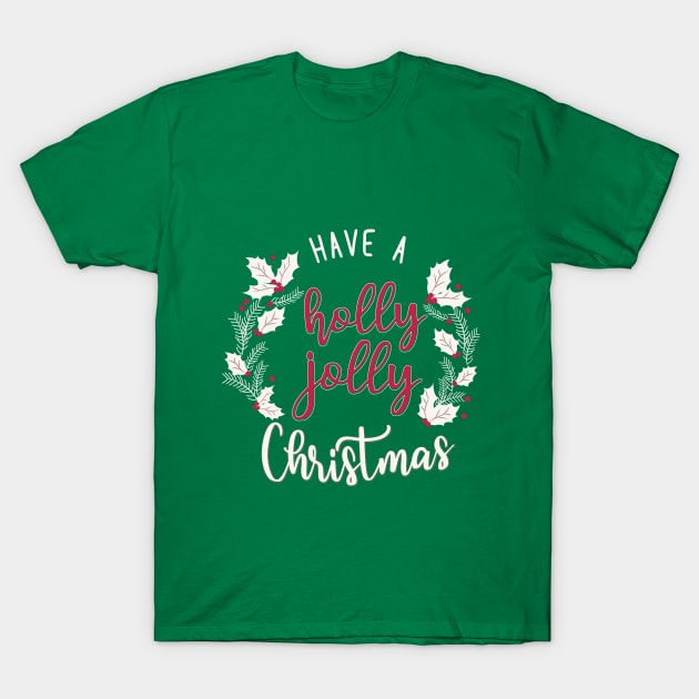 have a holly jolly christmas T-Shirt by live in the moment